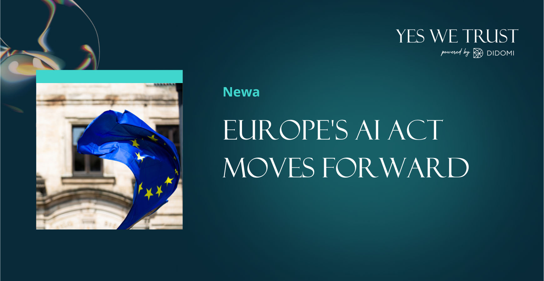 Yes We Trust - Europe's AI Act moves forward